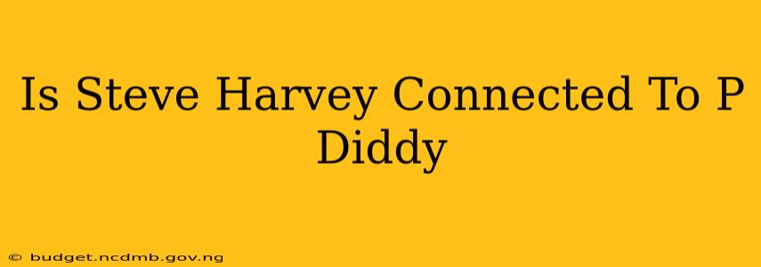 Is Steve Harvey Connected To P Diddy