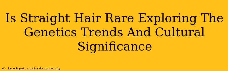 Is Straight Hair Rare Exploring The Genetics Trends And Cultural Significance