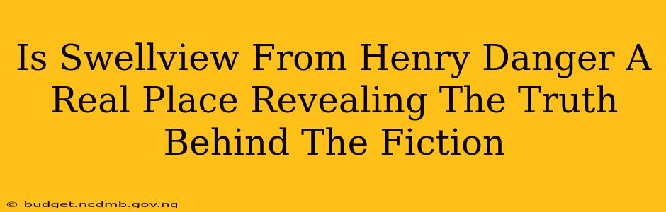 Is Swellview From Henry Danger A Real Place Revealing The Truth Behind The Fiction