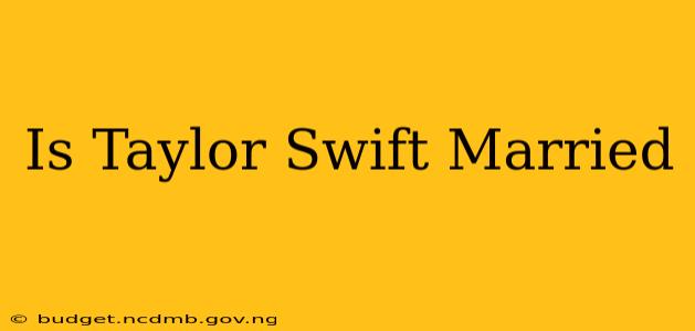 Is Taylor Swift Married