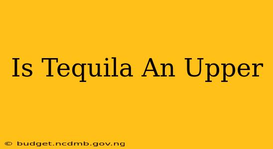 Is Tequila An Upper