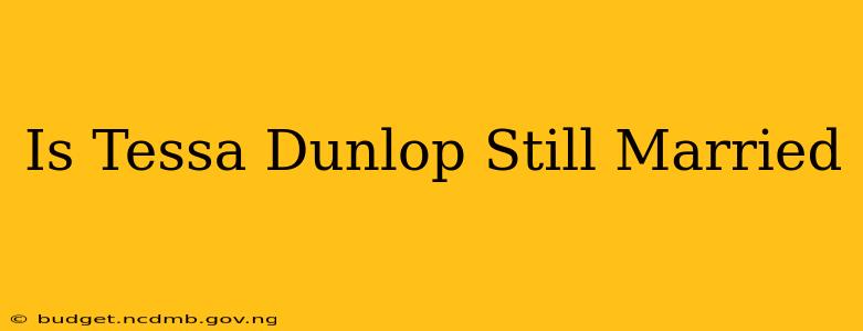 Is Tessa Dunlop Still Married