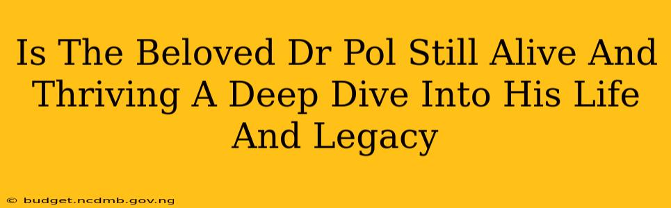 Is The Beloved Dr Pol Still Alive And Thriving A Deep Dive Into His Life And Legacy