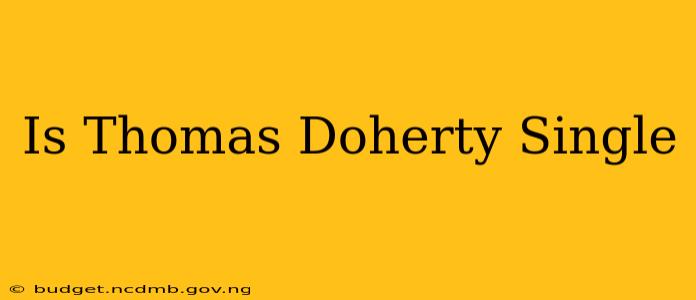 Is Thomas Doherty Single