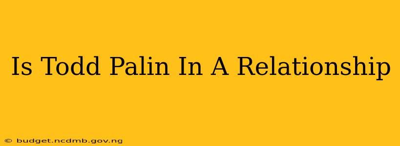 Is Todd Palin In A Relationship