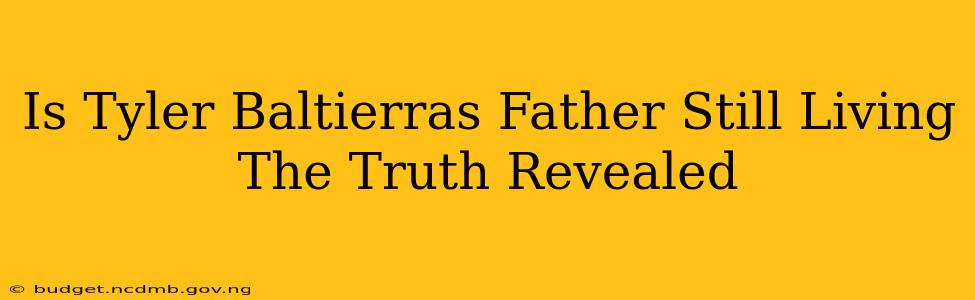 Is Tyler Baltierras Father Still Living The Truth Revealed