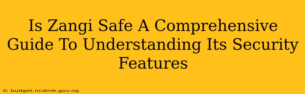 Is Zangi Safe A Comprehensive Guide To Understanding Its Security Features