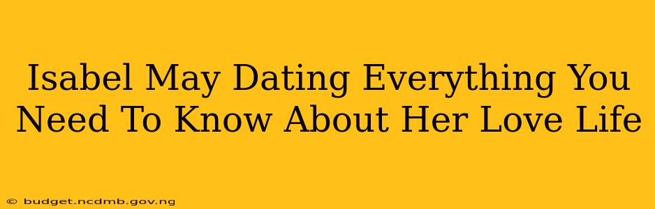 Isabel May Dating Everything You Need To Know About Her Love Life