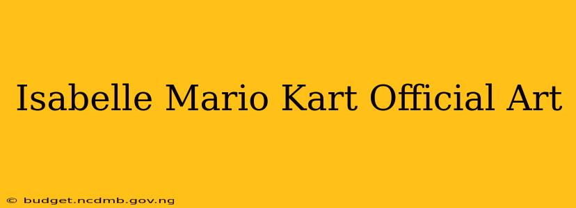 Isabelle Mario Kart Official Art
