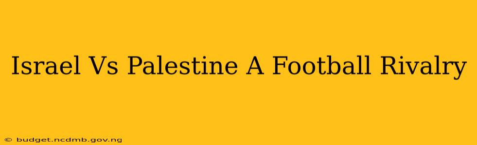 Israel Vs Palestine A Football Rivalry