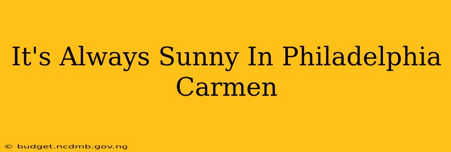 It's Always Sunny In Philadelphia Carmen