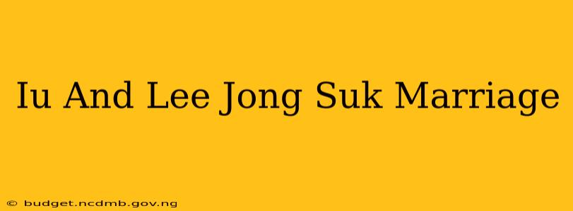 Iu And Lee Jong Suk Marriage