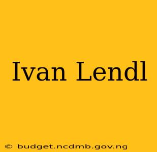 Ivan Lendl