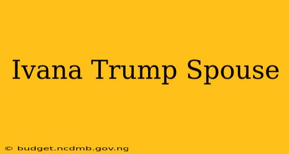 Ivana Trump Spouse