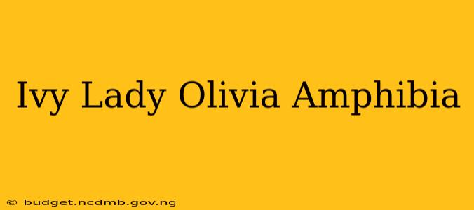 Ivy Lady Olivia Amphibia