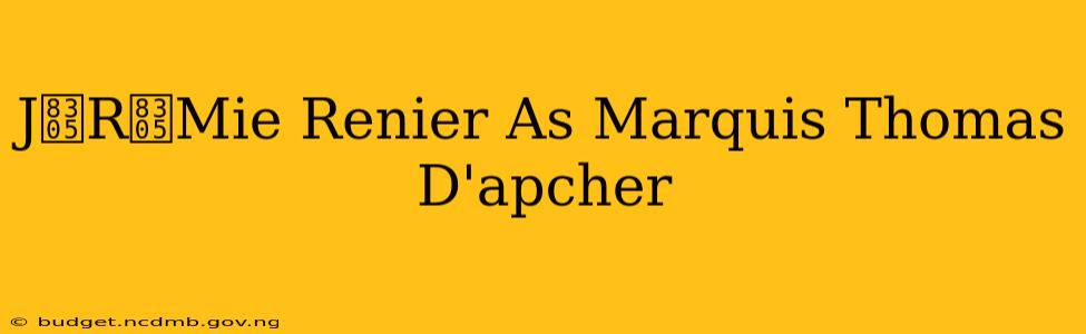 J茅R茅Mie Renier As Marquis Thomas D'apcher