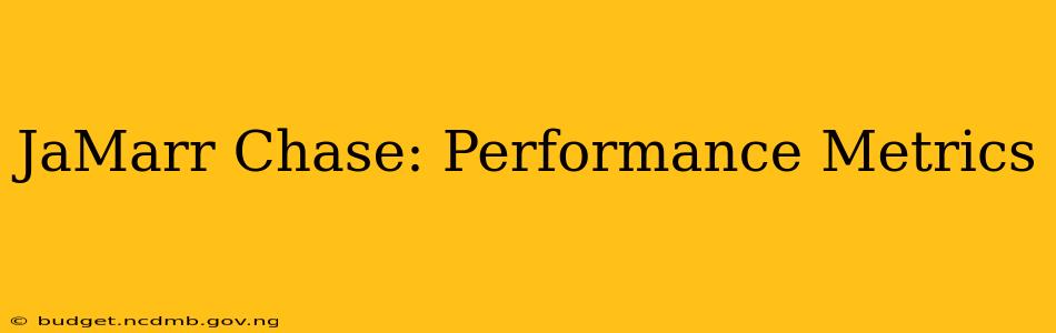 JaMarr Chase: Performance Metrics