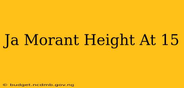 Ja Morant Height At 15