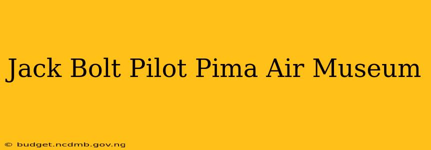 Jack Bolt Pilot Pima Air Museum