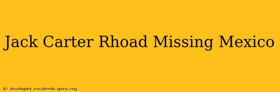 Jack Carter Rhoad Missing Mexico