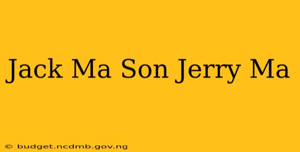 Jack Ma Son Jerry Ma