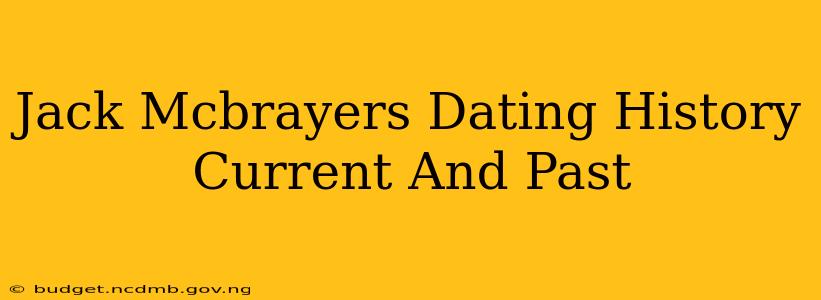 Jack Mcbrayers Dating History Current And Past