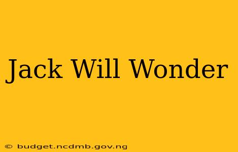 Jack Will Wonder