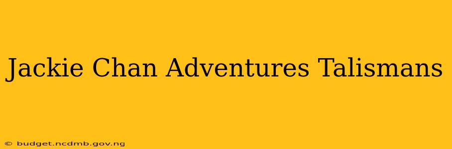 Jackie Chan Adventures Talismans