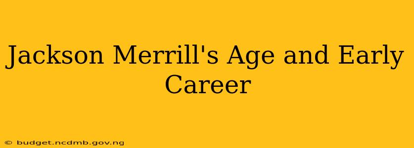 Jackson Merrill's Age and Early Career
