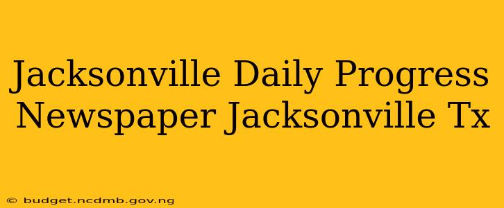 Jacksonville Daily Progress Newspaper Jacksonville Tx