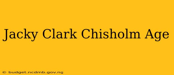 Jacky Clark Chisholm Age