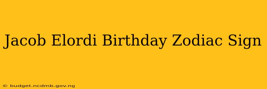 Jacob Elordi Birthday Zodiac Sign