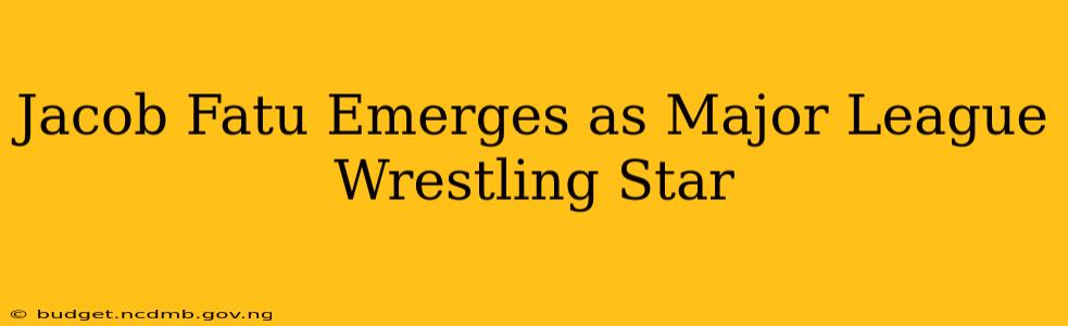 Jacob Fatu Emerges as Major League Wrestling Star