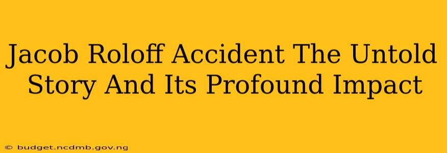 Jacob Roloff Accident The Untold Story And Its Profound Impact