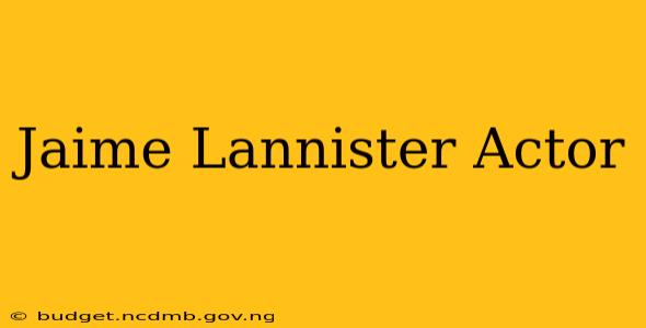 Jaime Lannister Actor