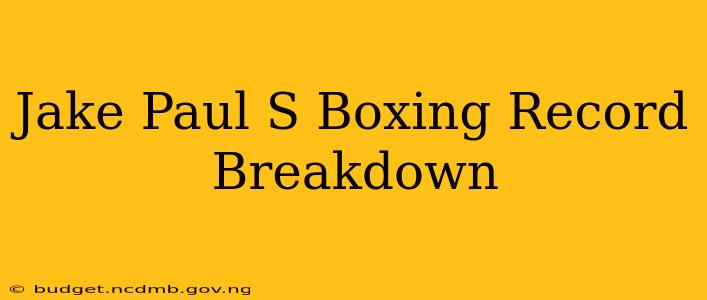 Jake Paul S Boxing Record Breakdown