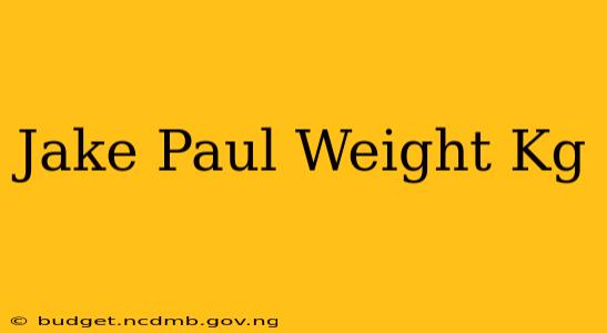 Jake Paul Weight Kg