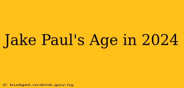 Jake Paul's Age in 2024