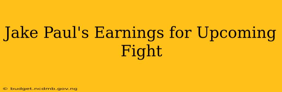 Jake Paul's Earnings for Upcoming Fight