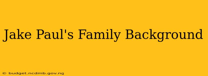 Jake Paul's Family Background