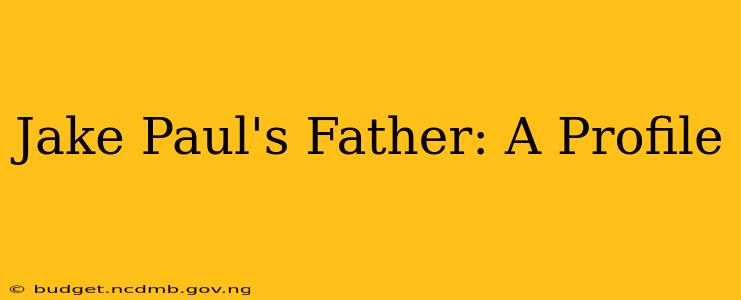 Jake Paul's Father: A Profile