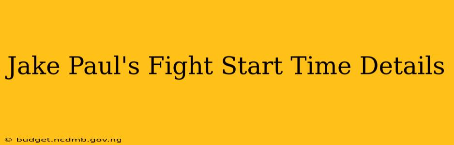 Jake Paul's Fight Start Time Details