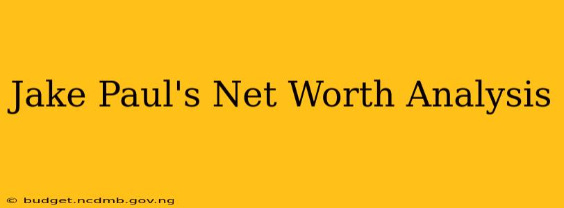 Jake Paul's Net Worth Analysis