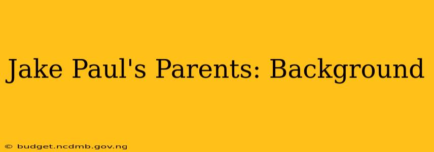 Jake Paul's Parents: Background