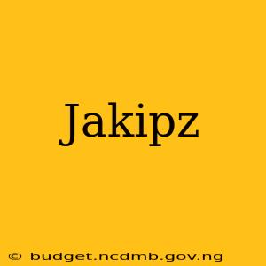 Jakipz