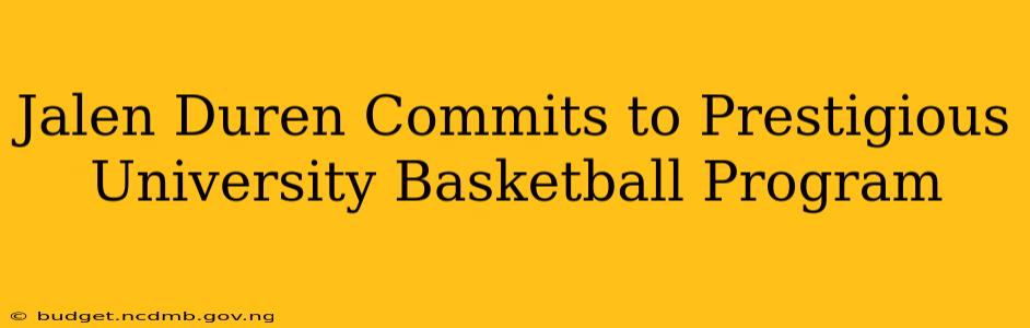 Jalen Duren Commits to Prestigious University Basketball Program