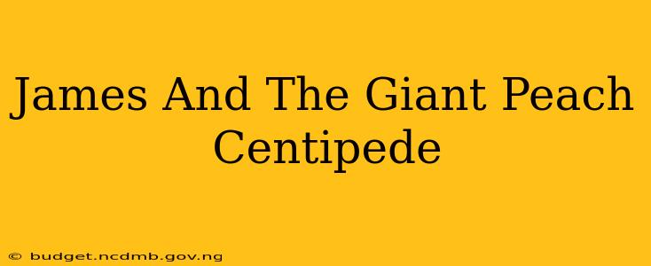 James And The Giant Peach Centipede
