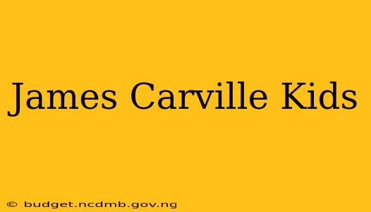 James Carville Kids
