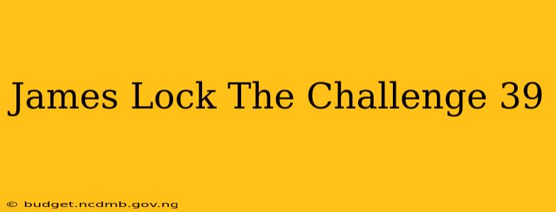 James Lock The Challenge 39