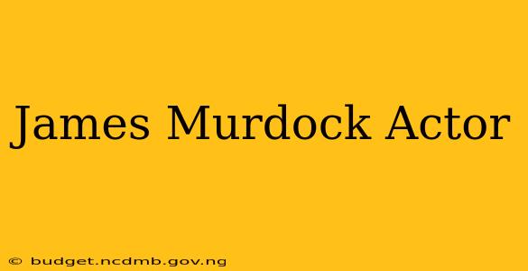 James Murdock Actor